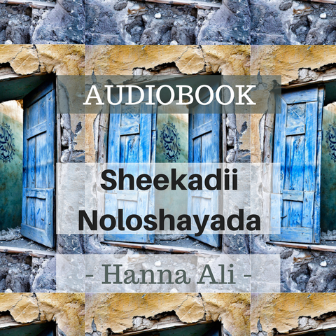 Sheekadii Noloshayada (Audio) - Market FiftyFour - Somali book - African - Ebook - Audiobook - Hanna Ali